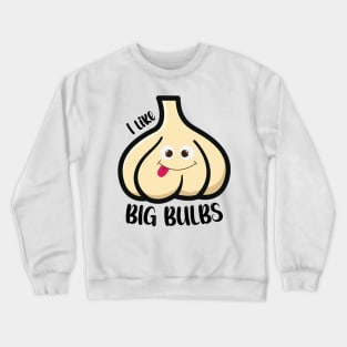 Garlic lover - Big Butts - I like Big Bulbs Crewneck Sweatshirt